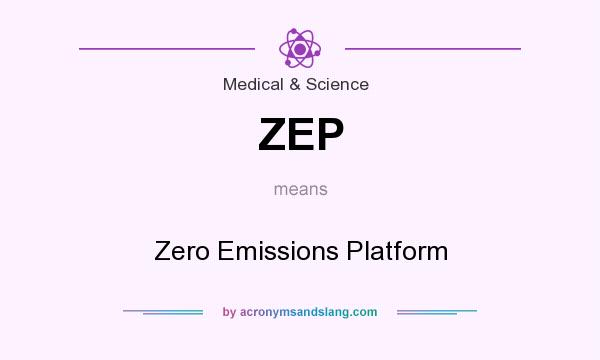 What does ZEP mean? It stands for Zero Emissions Platform