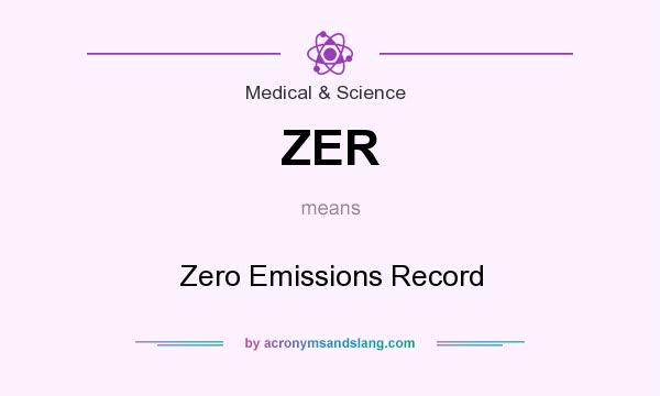What does ZER mean? It stands for Zero Emissions Record