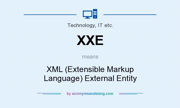 What does XXE mean? It stands for XML (Extensible Markup Language) External Entity