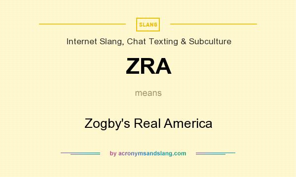 What does ZRA mean? It stands for Zogby`s Real America