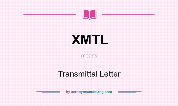 What does XMTL mean? It stands for Transmittal Letter