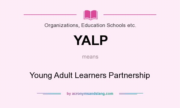 What does YALP mean? It stands for Young Adult Learners Partnership