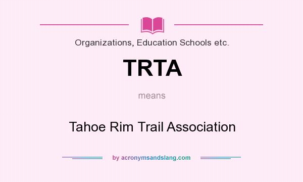 What does TRTA mean? It stands for Tahoe Rim Trail Association
