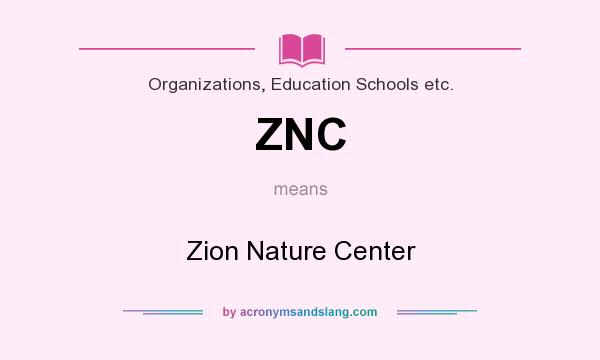 What does ZNC mean? It stands for Zion Nature Center