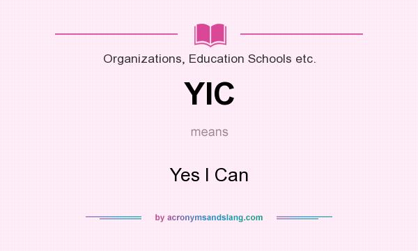 What does YIC mean? It stands for Yes I Can