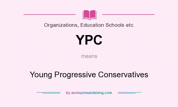 What does YPC mean? It stands for Young Progressive Conservatives
