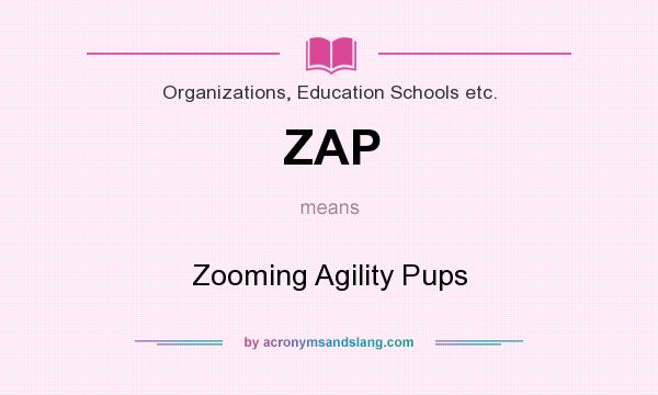 What does ZAP mean? It stands for Zooming Agility Pups