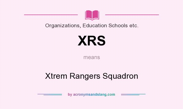 What does XRS mean? It stands for Xtrem Rangers Squadron