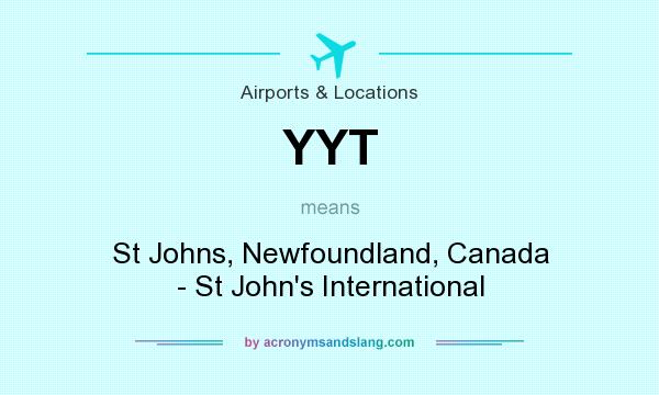 What does YYT mean? It stands for St Johns, Newfoundland, Canada - St John`s International