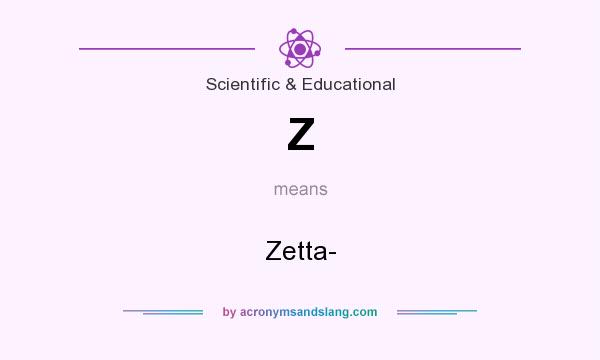 What does Z mean? It stands for Zetta-