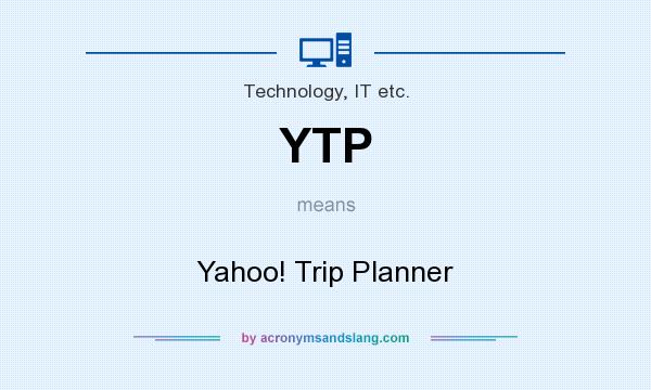What does YTP mean? It stands for Yahoo! Trip Planner