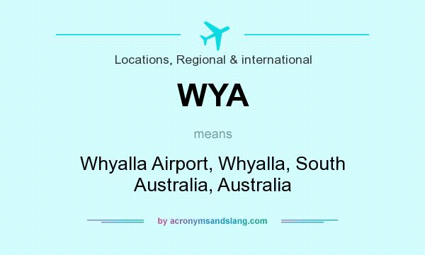 What does WYA mean? It stands for Whyalla Airport, Whyalla, South Australia, Australia