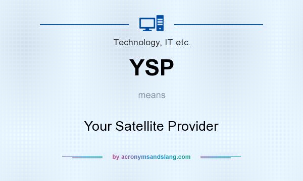 What does YSP mean? It stands for Your Satellite Provider