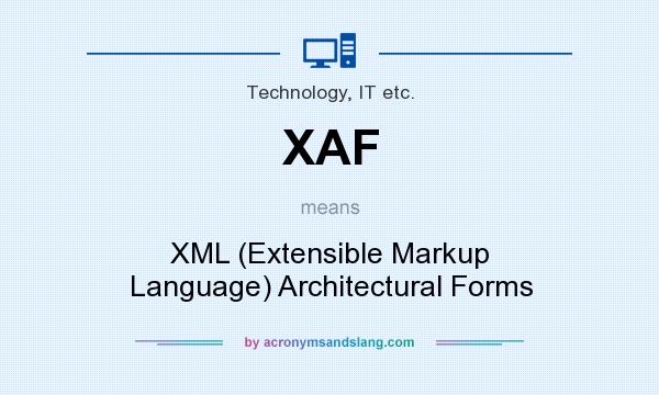 What does XAF mean? It stands for XML (Extensible Markup Language) Architectural Forms