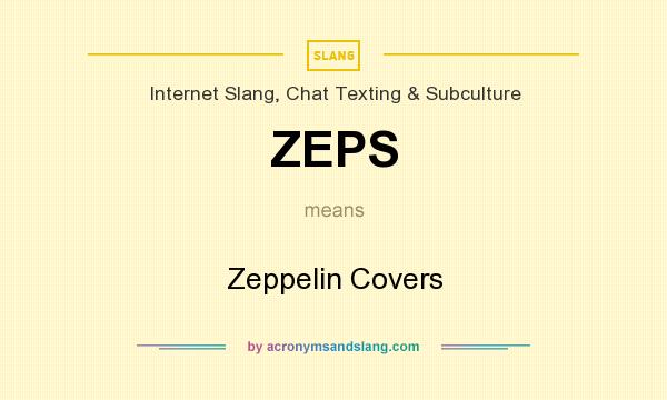 What does ZEPS mean? It stands for Zeppelin Covers