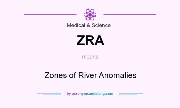 What does ZRA mean? It stands for Zones of River Anomalies