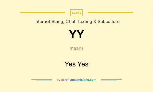 What does YY mean? It stands for Yes Yes