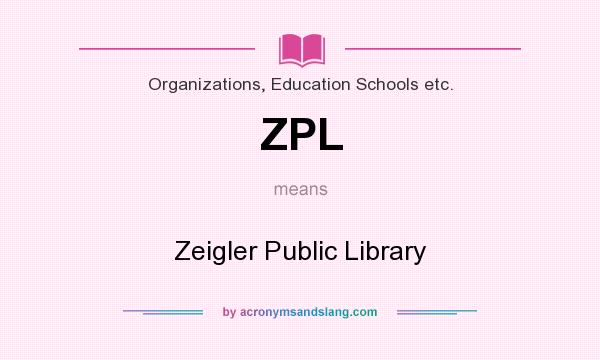 What does ZPL mean? It stands for Zeigler Public Library