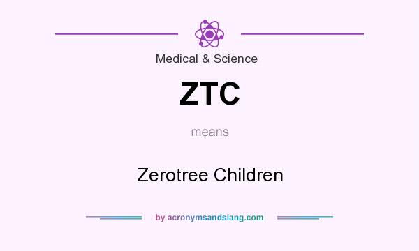 What does ZTC mean? It stands for Zerotree Children