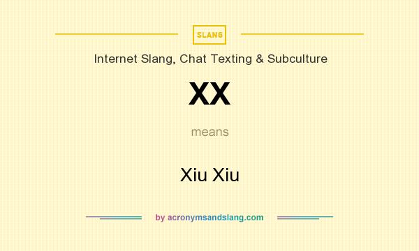 What does XX mean? It stands for Xiu Xiu