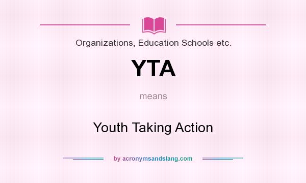 What does YTA mean? It stands for Youth Taking Action