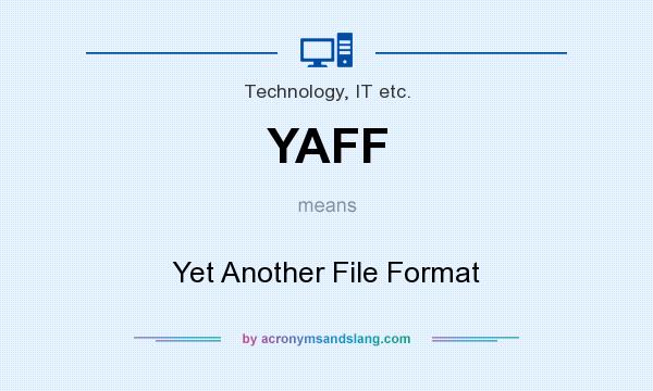 What does YAFF mean? It stands for Yet Another File Format