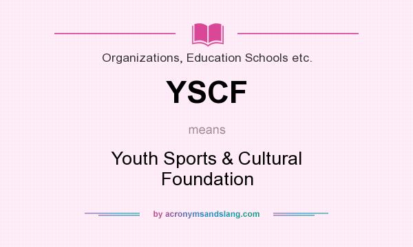 What does YSCF mean? It stands for Youth Sports & Cultural Foundation
