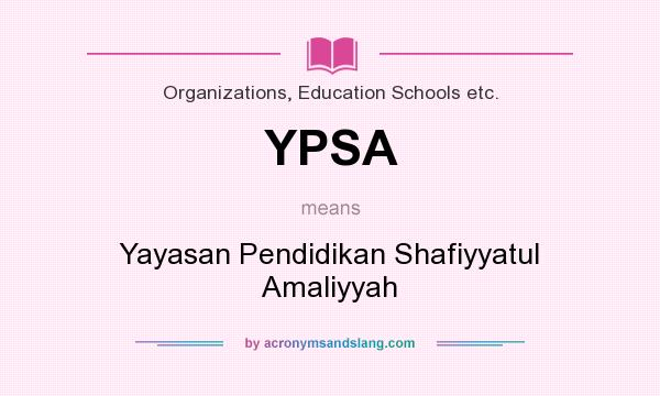 What does YPSA mean? It stands for Yayasan Pendidikan Shafiyyatul Amaliyyah