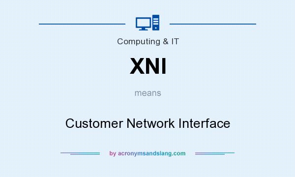 What does XNI mean? It stands for Customer Network Interface