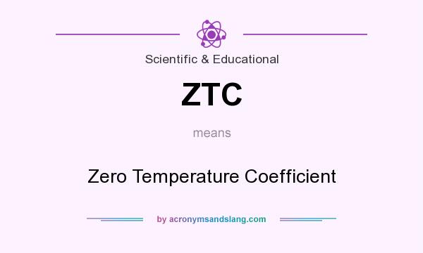 What does ZTC mean? It stands for Zero Temperature Coefficient