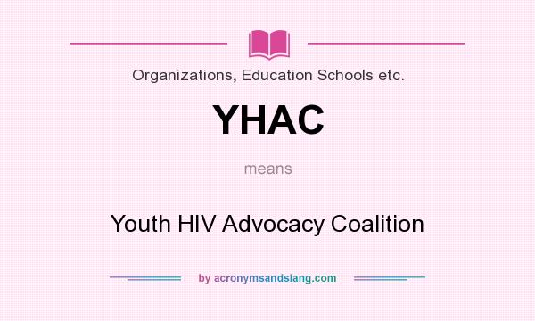 What does YHAC mean? It stands for Youth HIV Advocacy Coalition