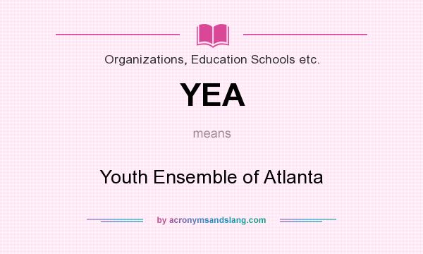 What does YEA mean? It stands for Youth Ensemble of Atlanta