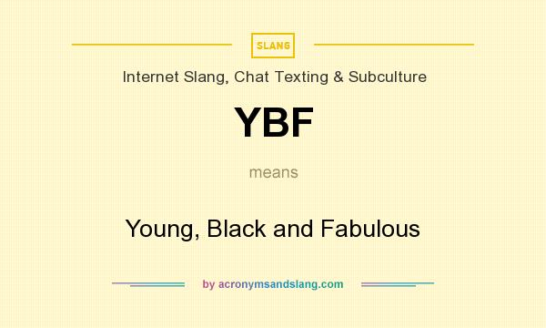 What does YBF mean? It stands for Young, Black and Fabulous