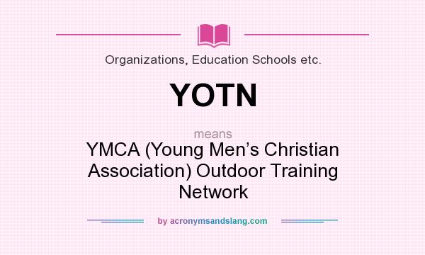 What does YOTN mean? It stands for YMCA (Young Men’s Christian Association) Outdoor Training Network