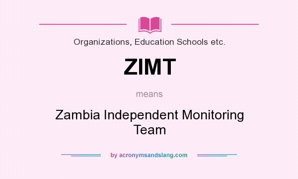 What does ZIMT mean? It stands for Zambia Independent Monitoring Team