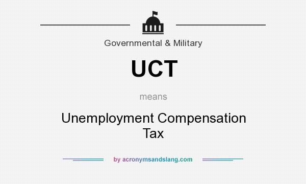 What does UCT mean? It stands for Unemployment Compensation Tax