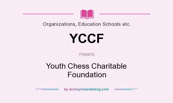 What does YCCF mean? It stands for Youth Chess Charitable Foundation
