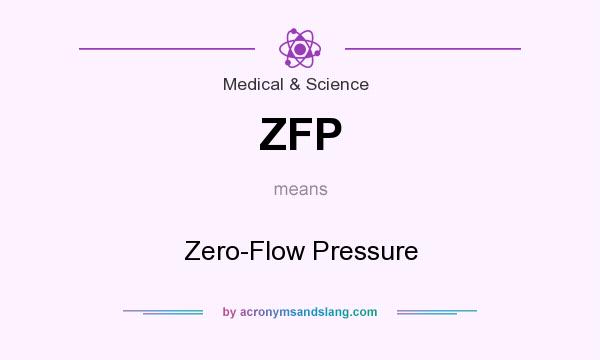 What does ZFP mean? It stands for Zero-Flow Pressure
