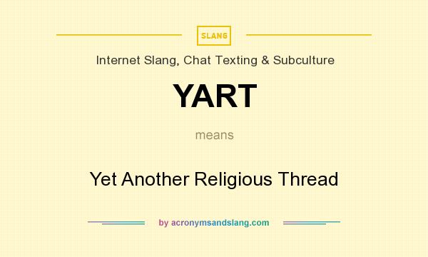 What does YART mean? It stands for Yet Another Religious Thread