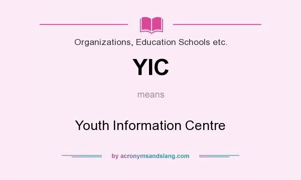 What does YIC mean? It stands for Youth Information Centre