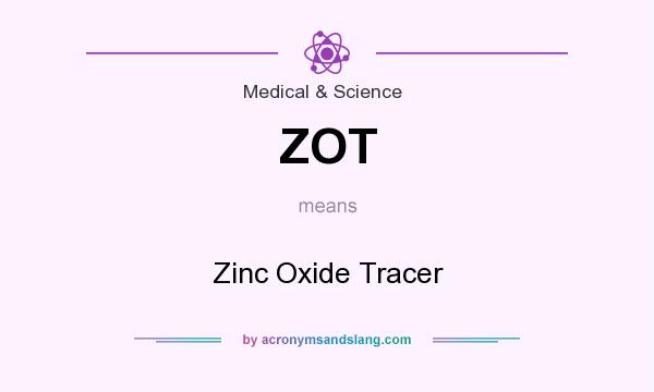 What does ZOT mean? It stands for Zinc Oxide Tracer