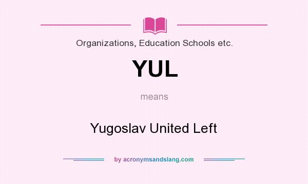 What does YUL mean? It stands for Yugoslav United Left