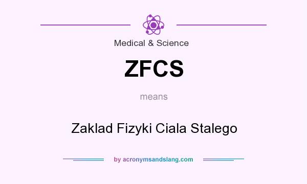 What does ZFCS mean? It stands for Zaklad Fizyki Ciala Stalego
