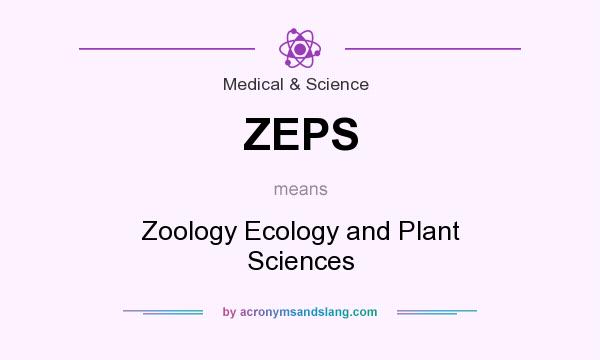 What does ZEPS mean? It stands for Zoology Ecology and Plant Sciences