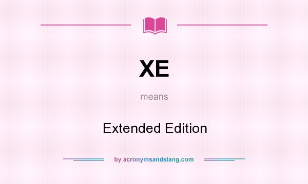 What does XE mean? It stands for Extended Edition
