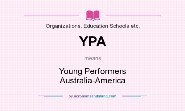 What does YPA mean? It stands for Young Performers Australia-America