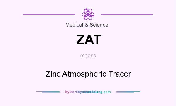 What does ZAT mean? It stands for Zinc Atmospheric Tracer