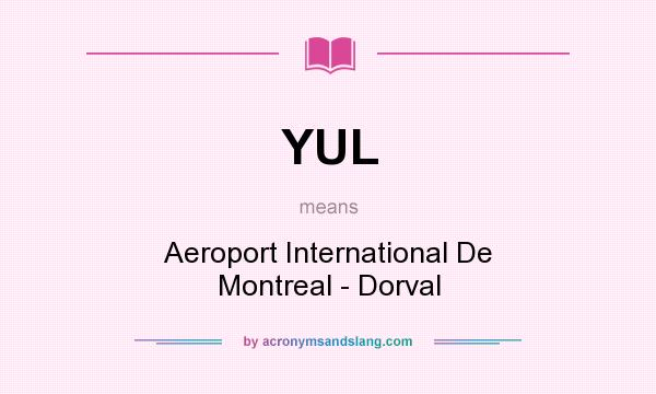 What does YUL mean? It stands for Aeroport International De Montreal - Dorval