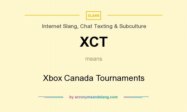 What does XCT mean? It stands for Xbox Canada Tournaments