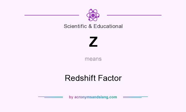 What does Z mean? It stands for Redshift Factor
